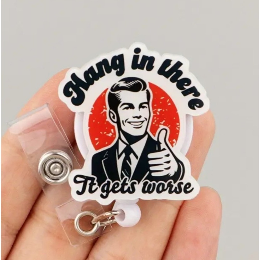 Hang In There It Gets Worse Retractable Badge Reel Funny Sarcastic ID Clip